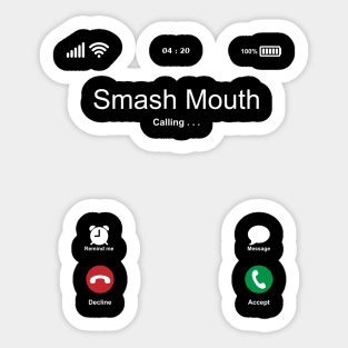 Smash Mouth Calling . . . Sticker